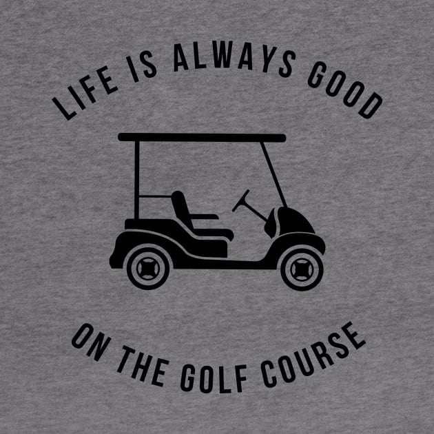 Life Is Always Good On The Golf Course Funny by Lasso Print